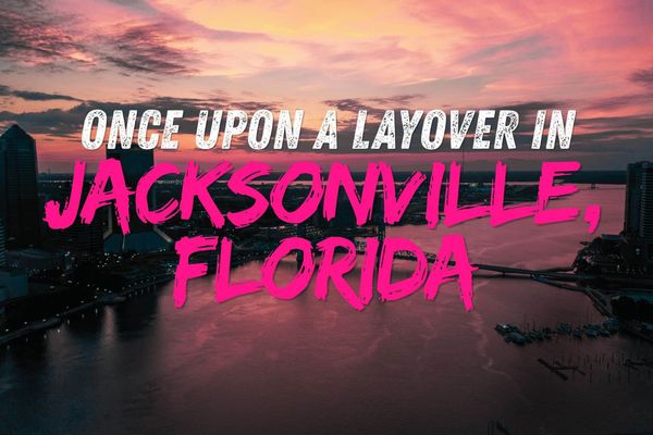 Once Upon a Layover in Jacksonville, Florida
