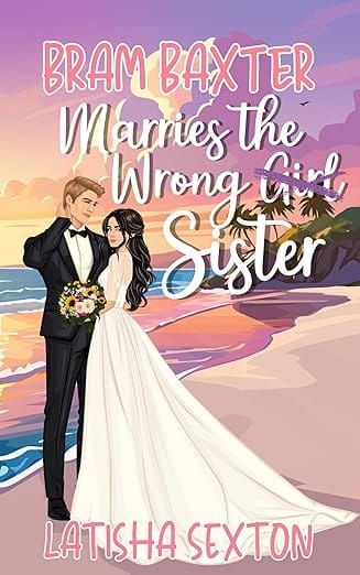 Day 2 — Bram Baxter Marries the Wrong Sister by Latisha Sexton
