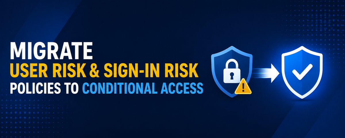 Migrate User Risk and Sign-in Risk Policies to Conditional Access