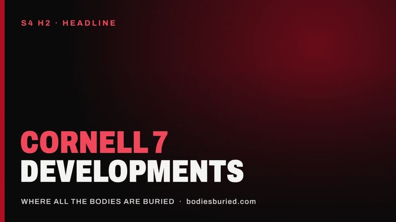 S4 H2: Cornell 7 Developments: Campus Police Interview & Special Prosecutor