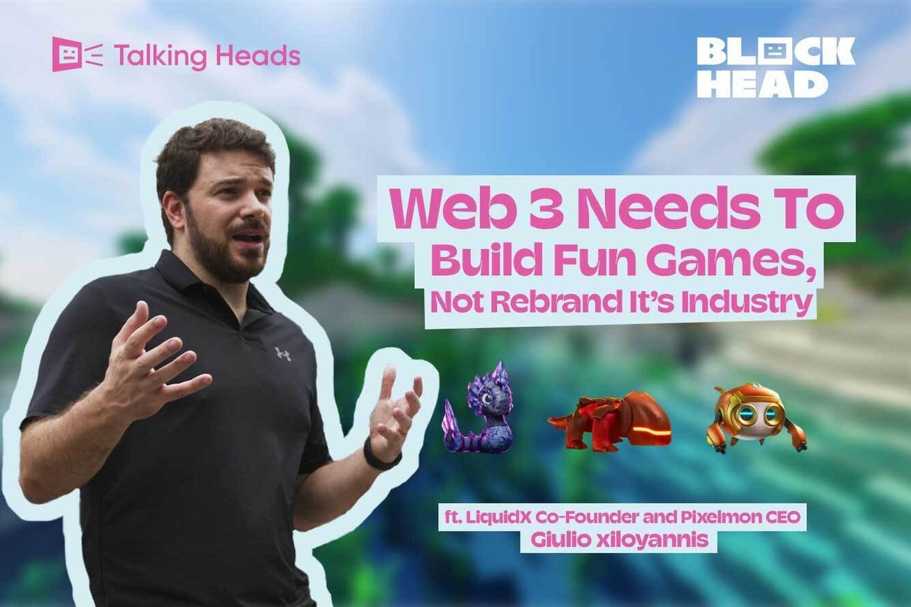 Talking Heads: Web3 Needs to Build Fun Games, Not Rebrand ft. Pixelmon CEO Guliano Xiloyannis