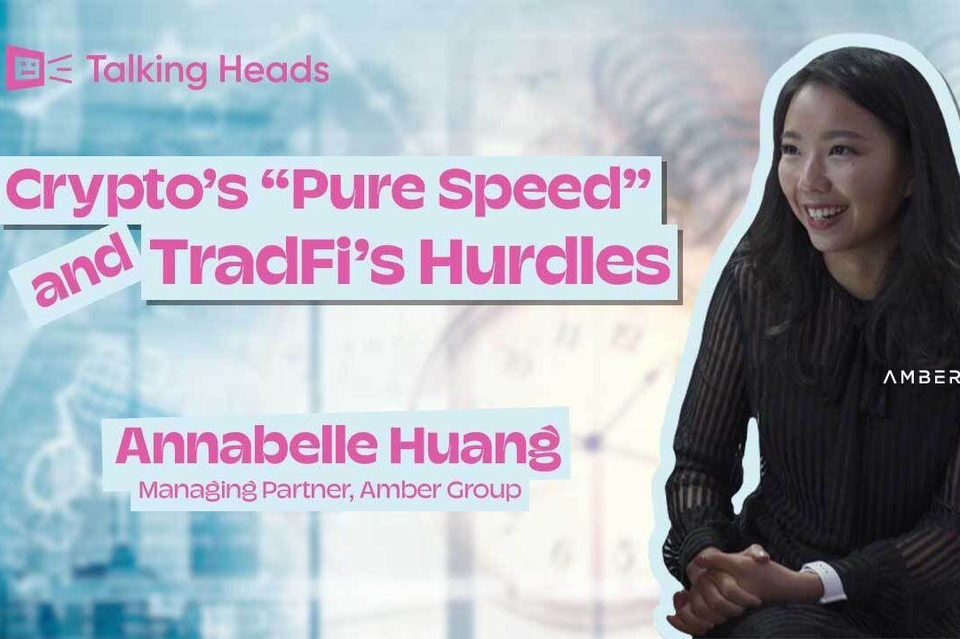 Talking Heads: Crypto’s “Pure Speed” & TradFi’s Hurdles ft. Amber’s Annabelle Huang