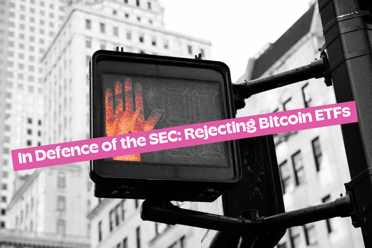 In Defence of the SEC: Rejecting Bitcoin ETFs
