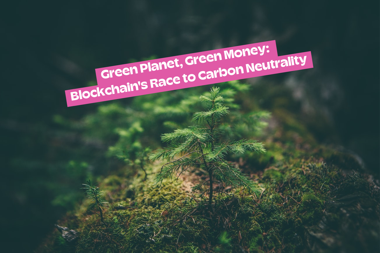 Green Planet, Green Money: Blockchain's Race to Carbon Neutrality