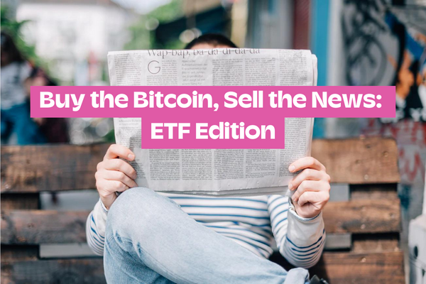 Buy the Bitcoin, Sell the News: ETF Edition