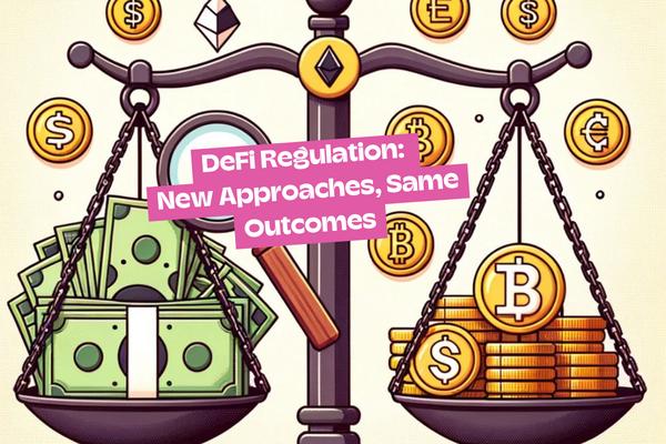 DeFi Regulation: New Approaches, Same Outcomes