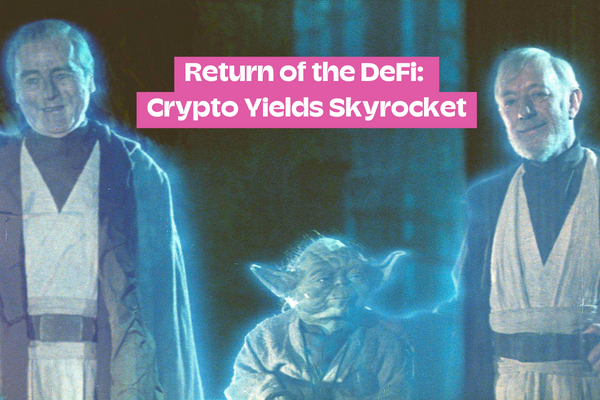 Return of the DeFi: Crypto Yields Skyrocket