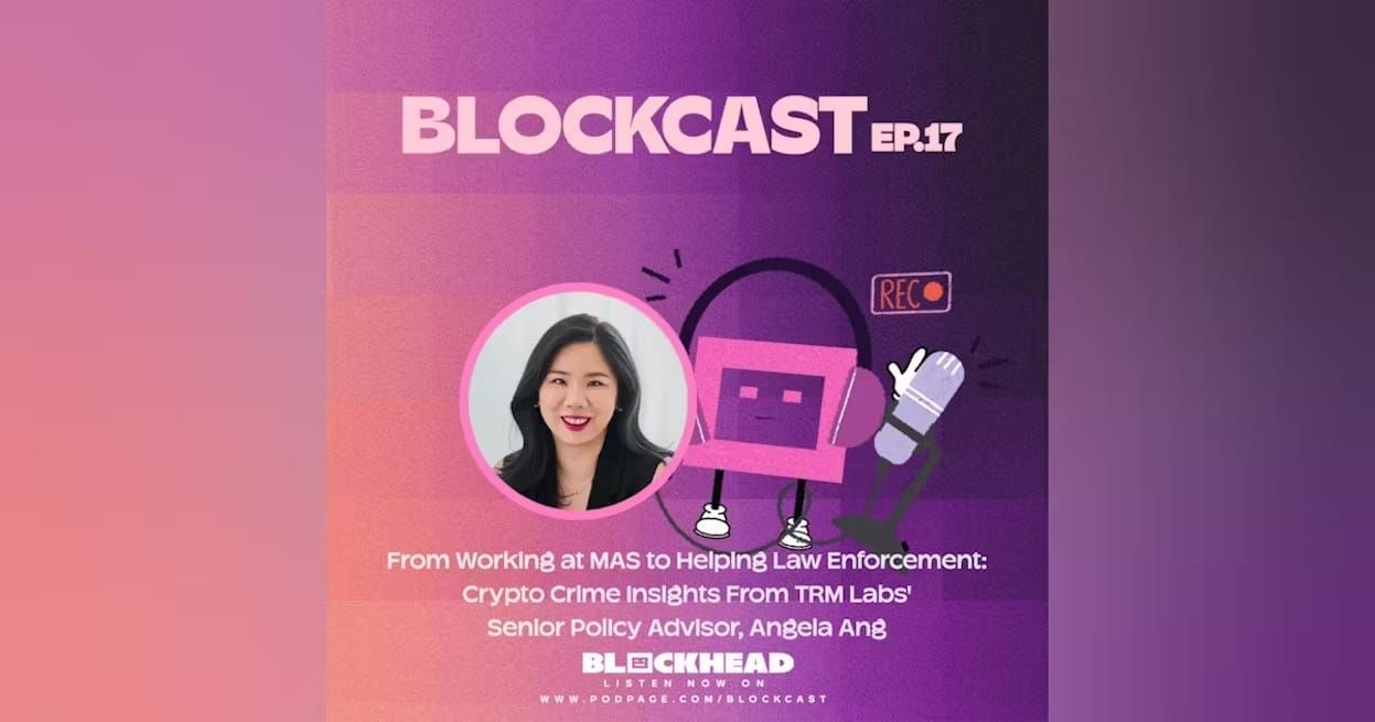Blockcast 17 | Crypto Crime Insights With TRM Labs' Angela Ang