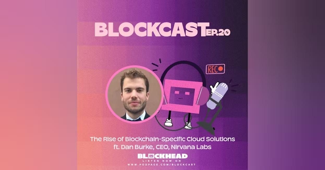 Blockcast 20 | Nirvana Labs' Dan Burke on the Rise of Blockchain-Specific Cloud Solutions