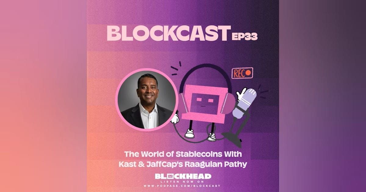 Blockcast 33 | The World of Stablecoins With Kast & JaffCap's Raagulan Pathy