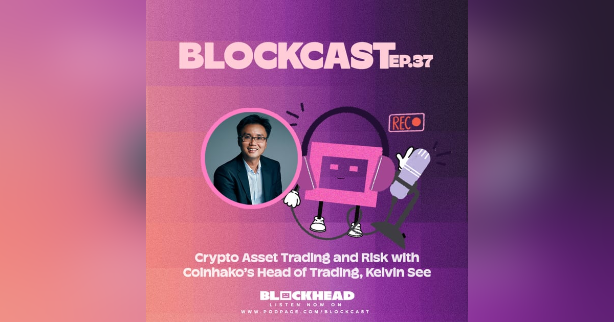 Blockcast  37 | Crypto Asset Trading & Risk With Coinhako’s Kelvin See