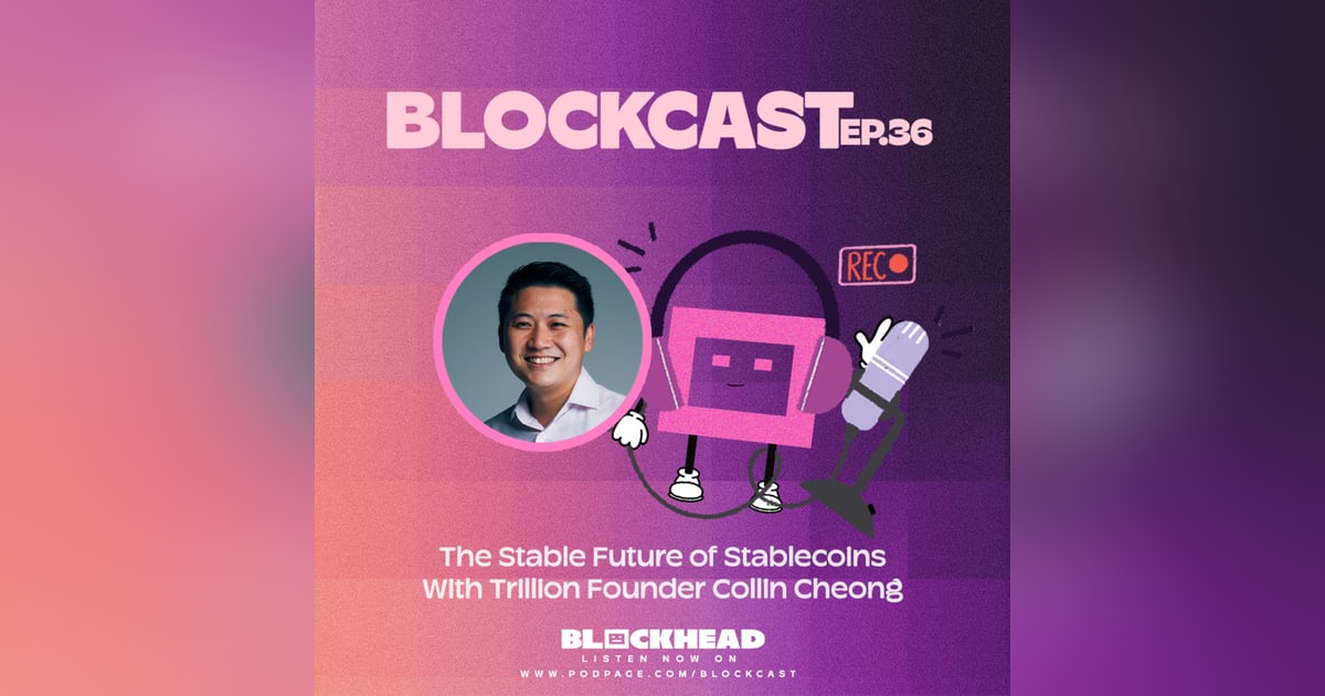 Blockcast 36 | The Stable Future of Stablecoins With Trillio's Collin Cheong