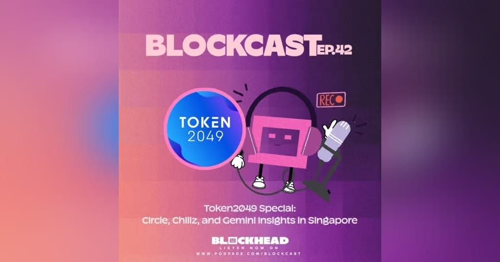 Blockcast 42 | Token2049 Special: Circle, Chiliz, and Gemini Insights in Singapore