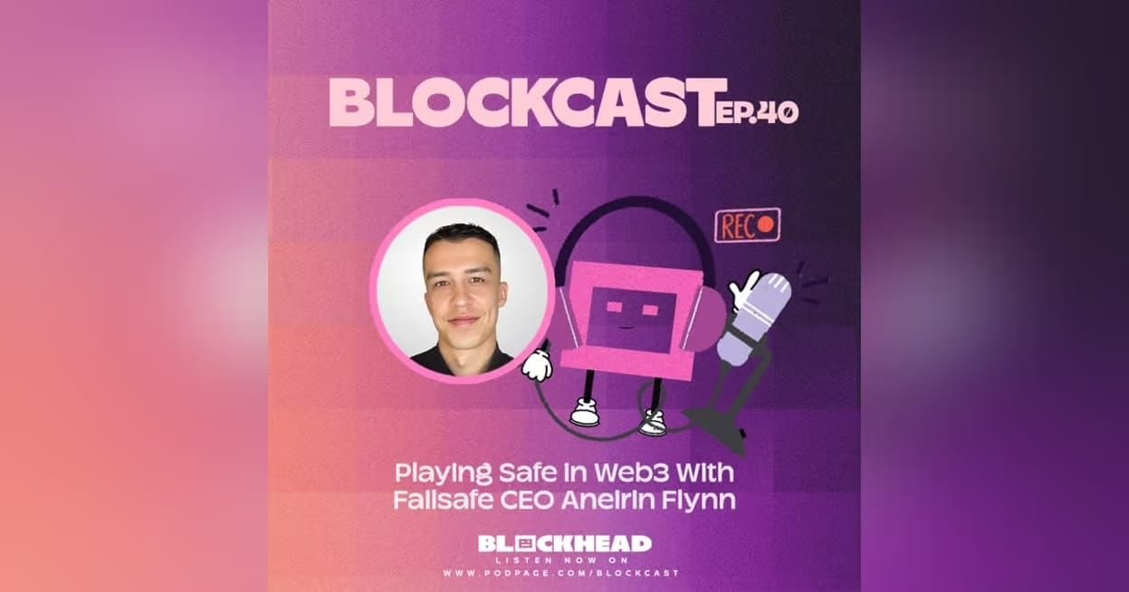 Blockcast 40 | Playing Safe in Web3 With Failsafe CEO Aneirin Flynn