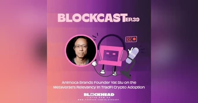 Blockcast 39 | Animoca Brands Founder Yat Siu on the Metaverse's Relevancy in TradFi Crypto Adoption