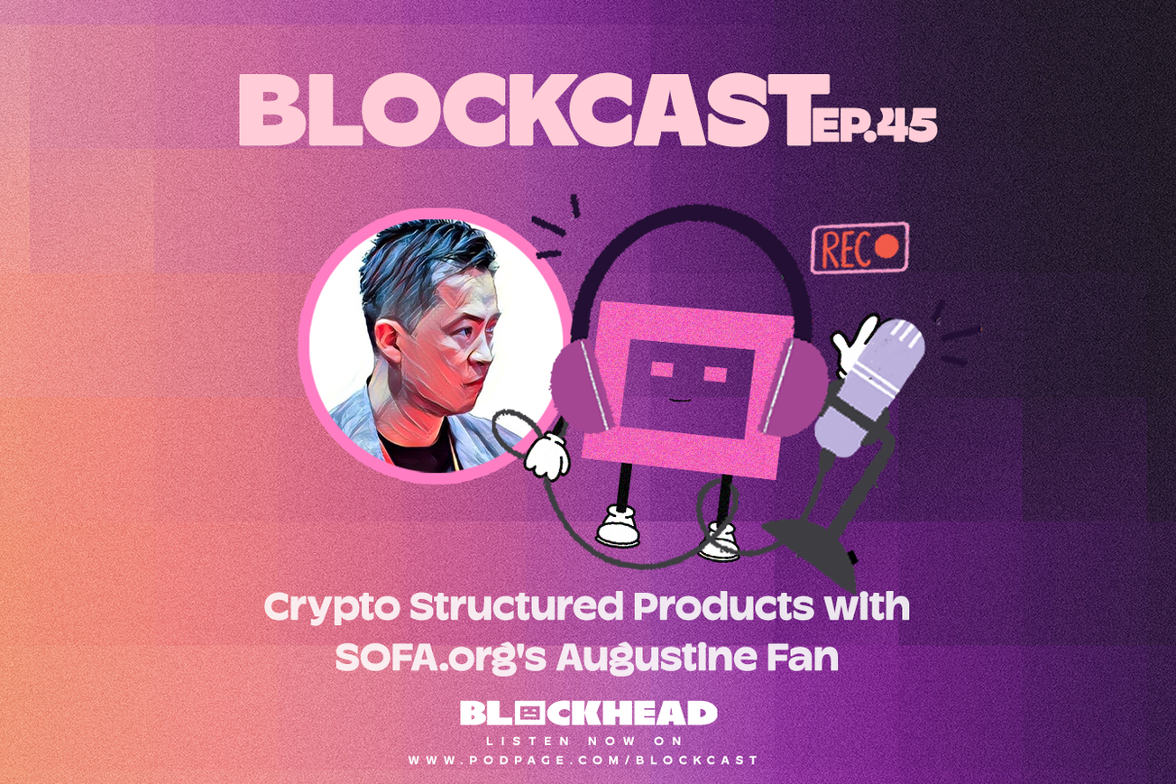 Blockcast 45 | Crypto Structured Products with SOFA.org's Augustine Fan