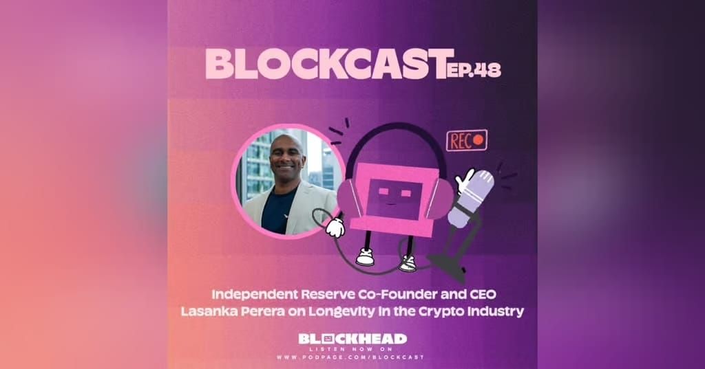 Blockcast 48 | Independent Reserve Co-Founder and CEO Lasanka Perera on Longevity in the Crypto Industry