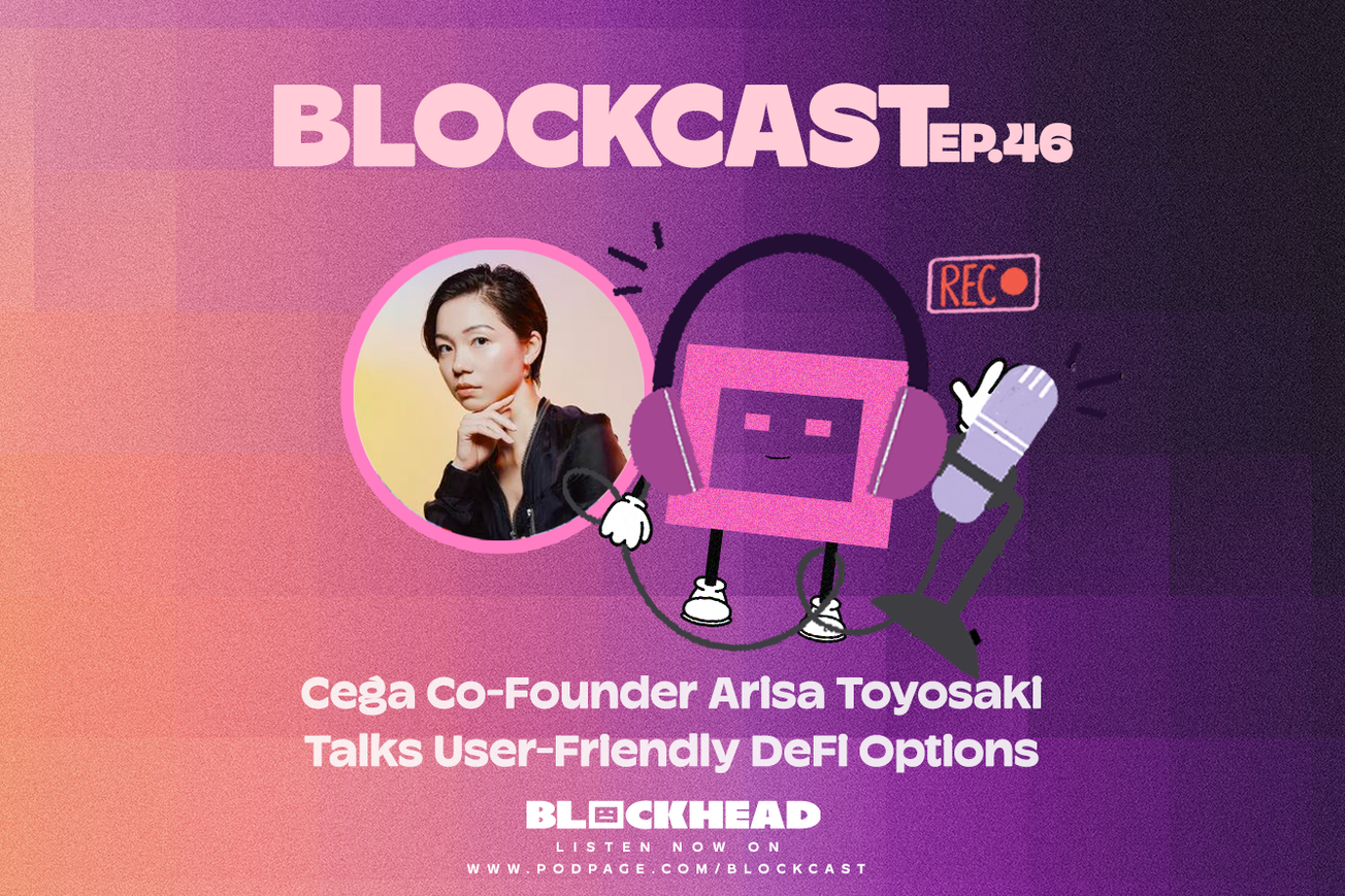 Blockcast 46 | Cega's Arisa Toyosaki Talks User-Friendly DeFi Options