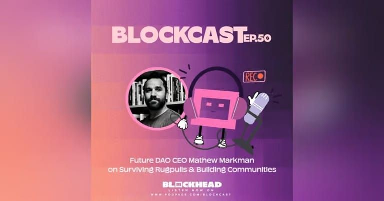 Blockcast 50 | Future DAO CEO Mathew Markman on Surviving Rugpulls, Building Communities