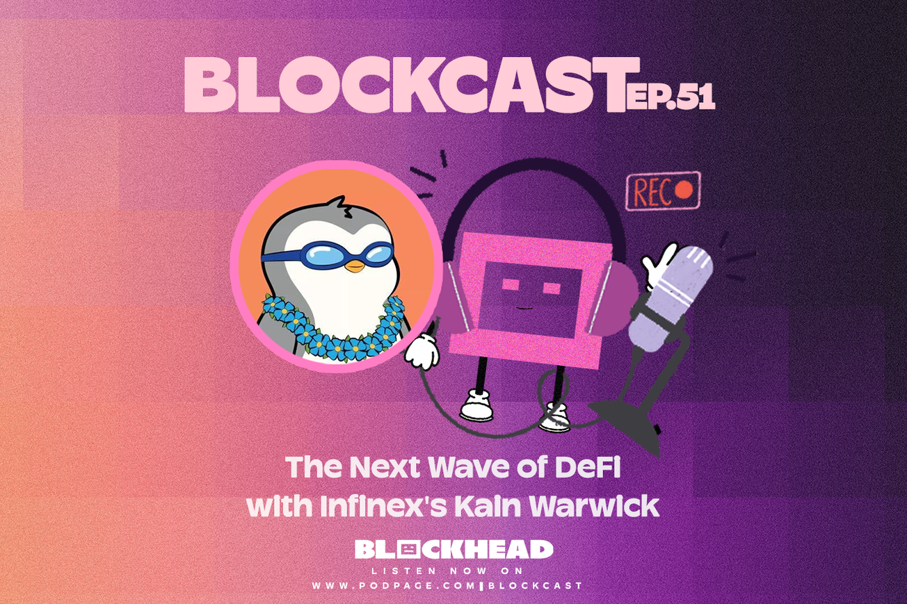 Blockcast 51 | The Next Wave of DeFi with Infinex's Kain Warwick
