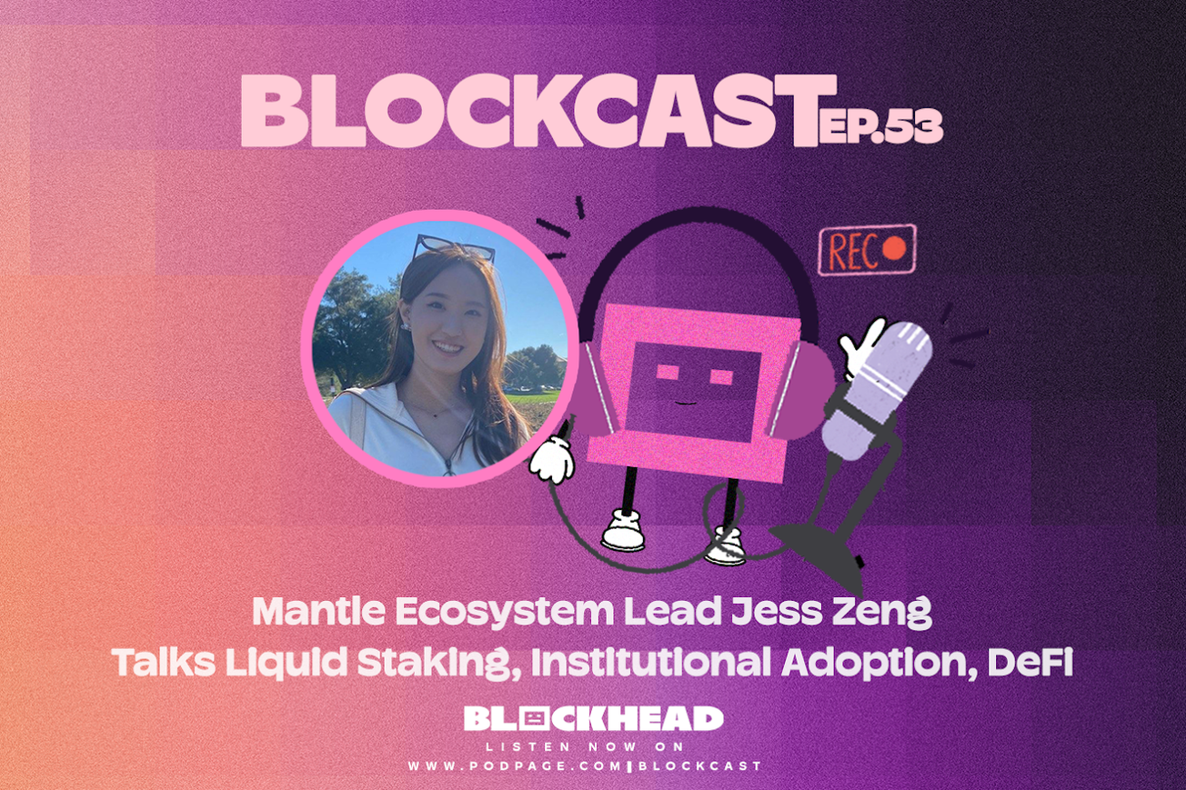 Blockcast 53 | Mantle Ecosystem Lead Jess Zeng Talks Liquid Staking, Institutional Adoption, DeFi