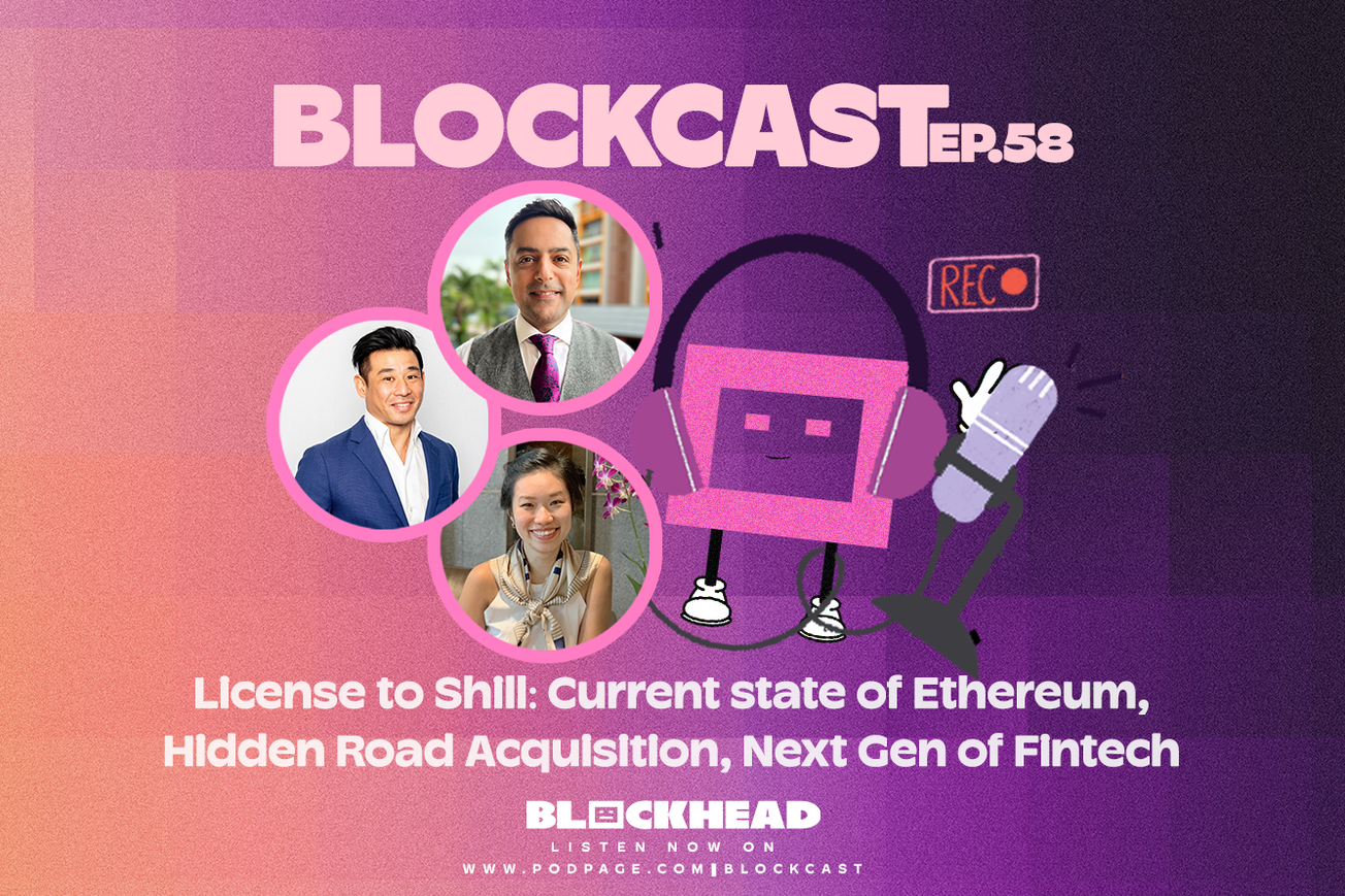 Blockcast 58 | Licensed to Shill: Current State of Ethereum, Hidden Road Acquisition, Next Gen of Fintech