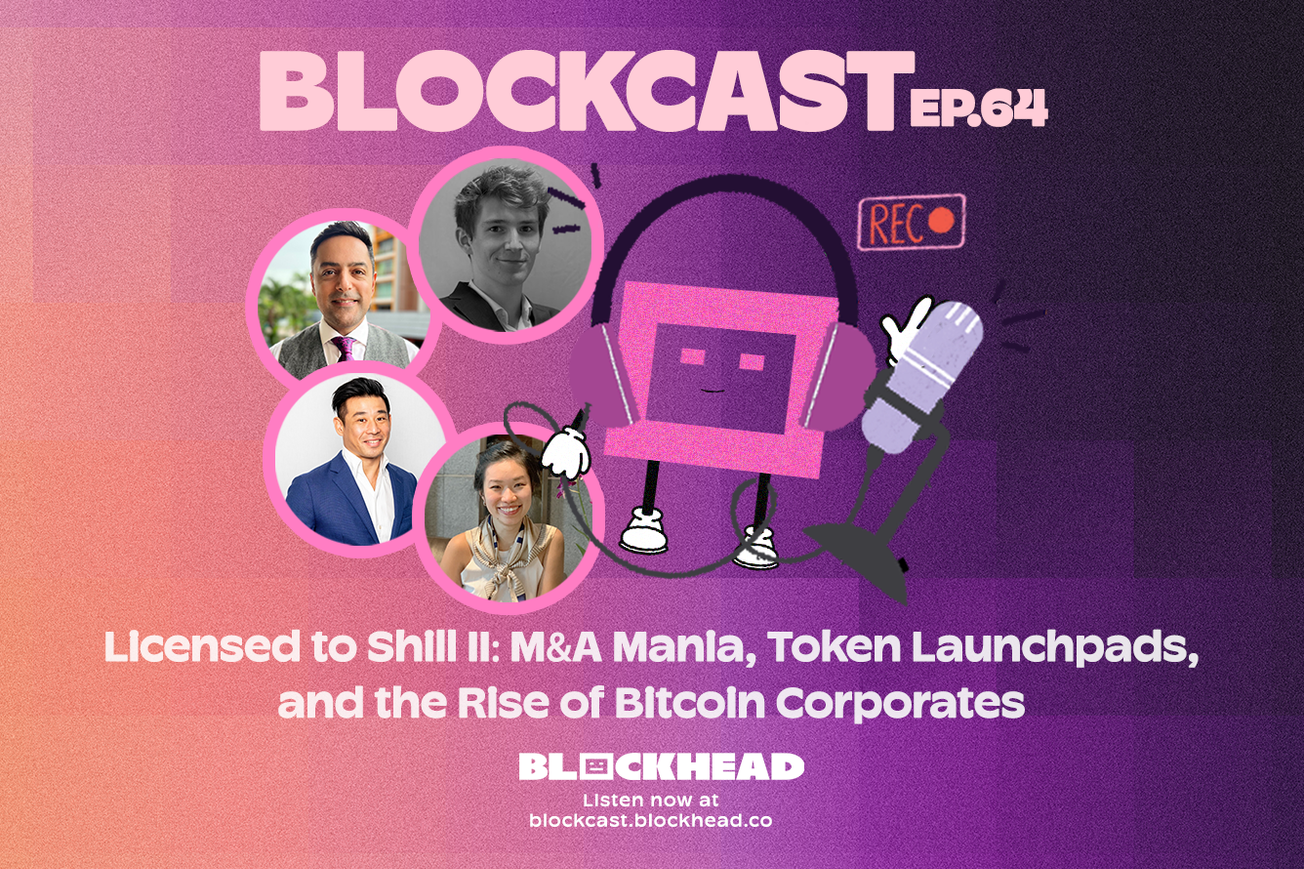 Blockcast 64 | Licensed to Shill II: M&A Mania, Token Launchpads, the Rise of Bitcoin Corporates