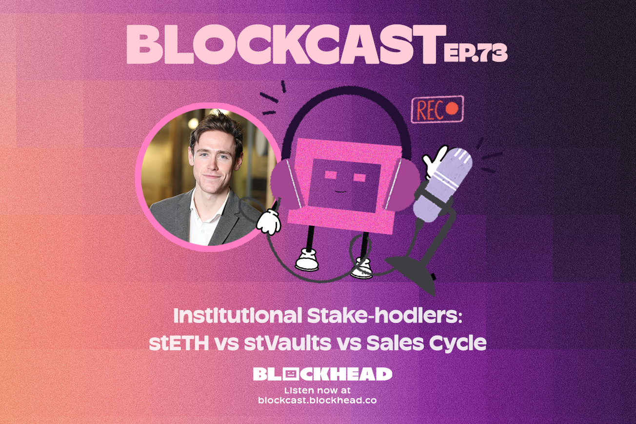 Blockcast 73 | Institutional Stake-hodlers: stETH vs stVaults vs Sales Cycle