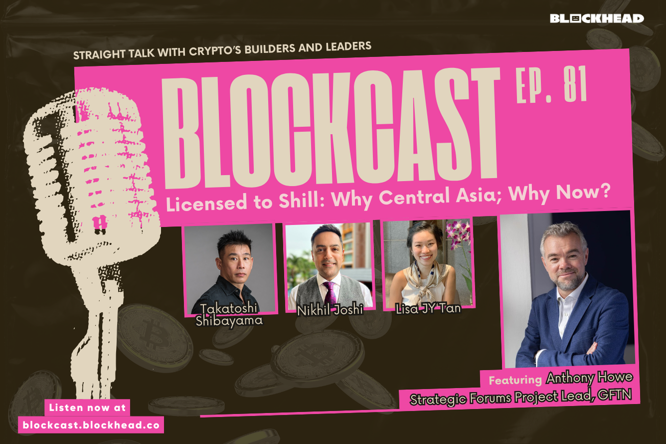 Blockcast 81 | Licensed to Shill – Why Central Asia; Why Now? ft. Anthony Howe (GFTN)