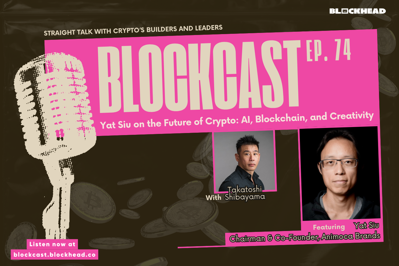 Blockcast 74 | Yat Siu on the Future of Crypto: AI, Blockchain, and Creativity