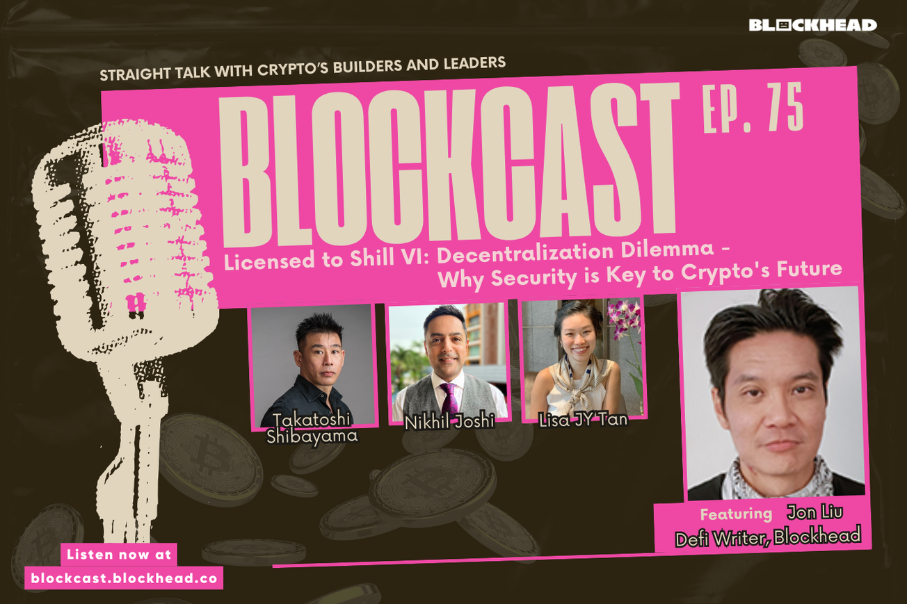 Blockcast 75 | Licensed to Shill VI: Decentralization Dilemma – Why Security is Key to Crypto's Future