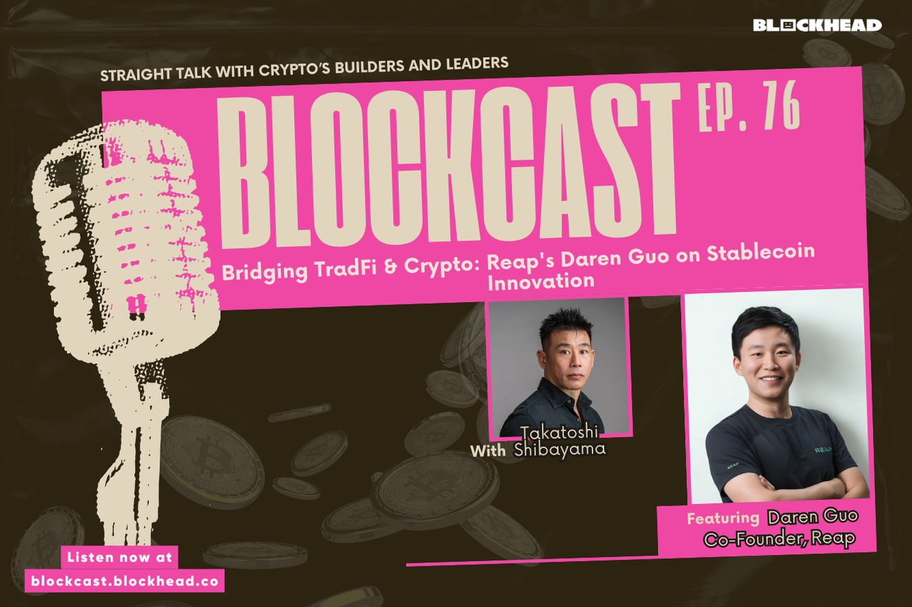 Blockcast 76 | Bridging TradFi & Crypto: Reap's Daren Guo on Stablecoin Innovation