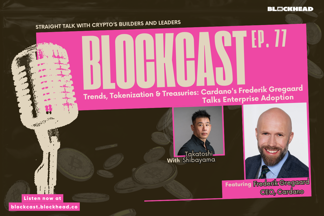 Blockcast 77 | Trends, Tokenization & Treasuries: Cardano's Frederik Gregaard Talks Enterprise Adoption