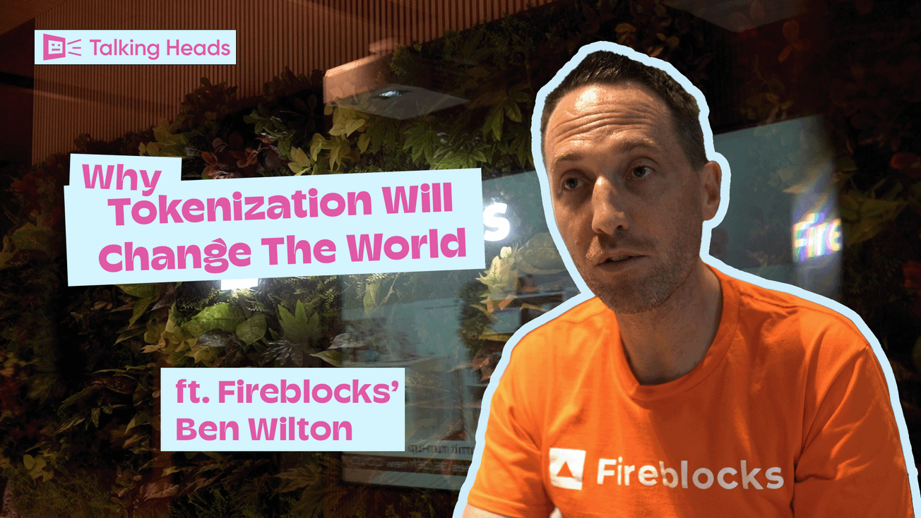 Talking Heads: Fireblocks’ Ben Wilton on Why Tokenization Will Change the World
