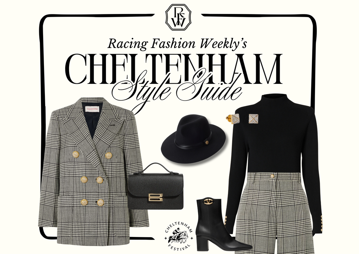 Cheltenham 2025: The Racing Fashion Weekly Style Guide