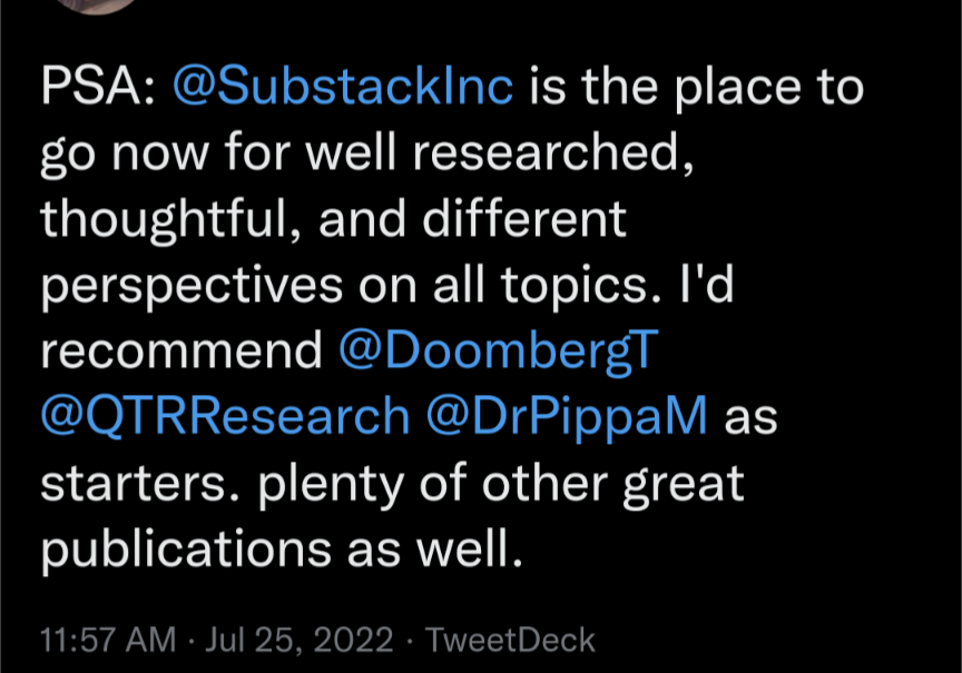 Screen capture of tweet stating "PSA: @Substacklnc is the place to go now for well researched, thoughtful, and different perspectives on all topics. I'd recommend @DoombergT @QTRResearch @DrPippaM as starters. plenty of other great publications as well."