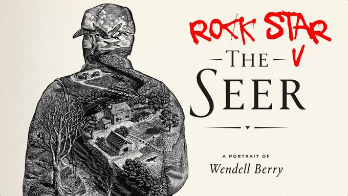 Movie Un-Review | Wendell Berry, the Not-Quite Rock Star Seer