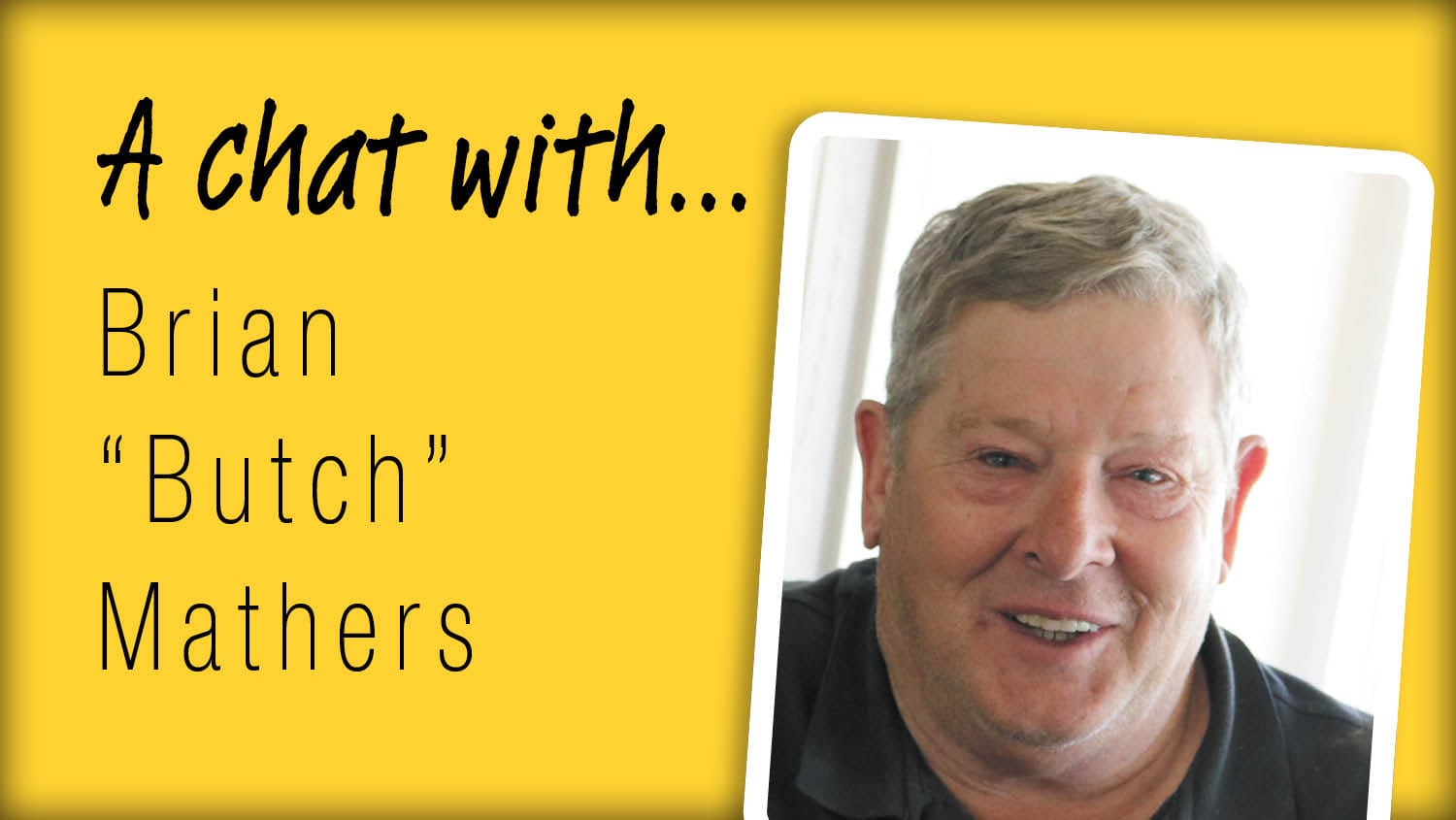 A Chat With... Brian "Butch" Mathers