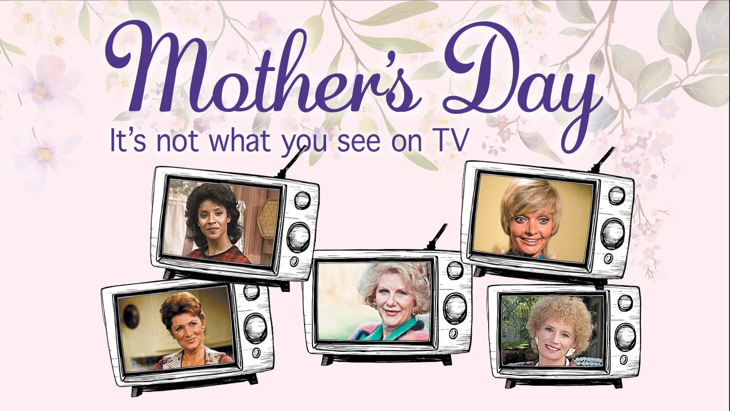 Mother's Day – It's not what you see on TV