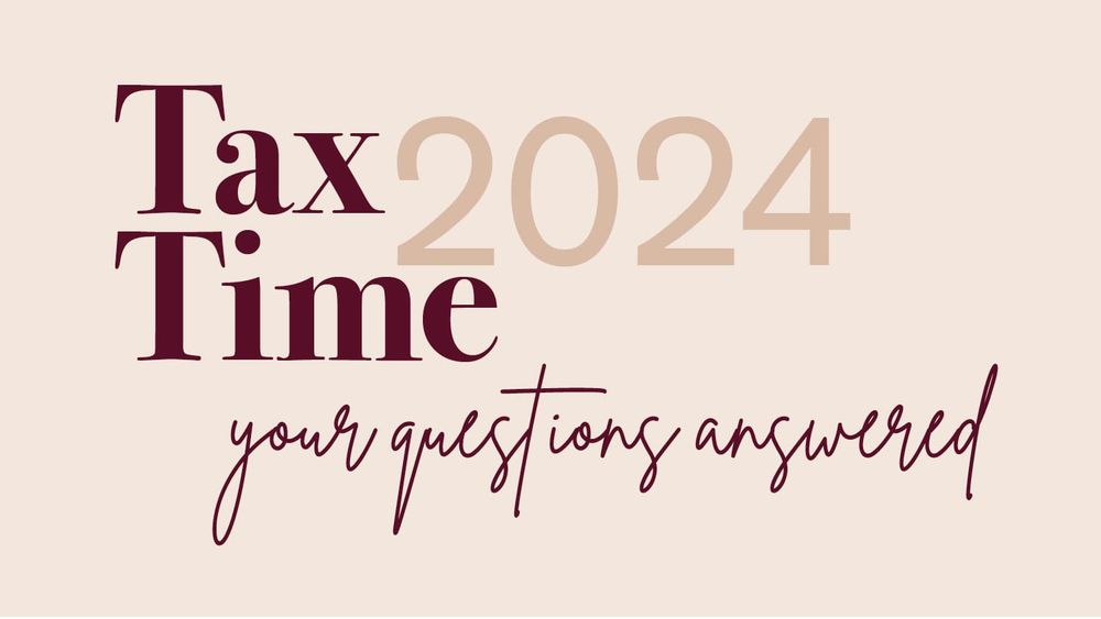 Tax Time 2024 - your questions answered (June 20, 2024) post image