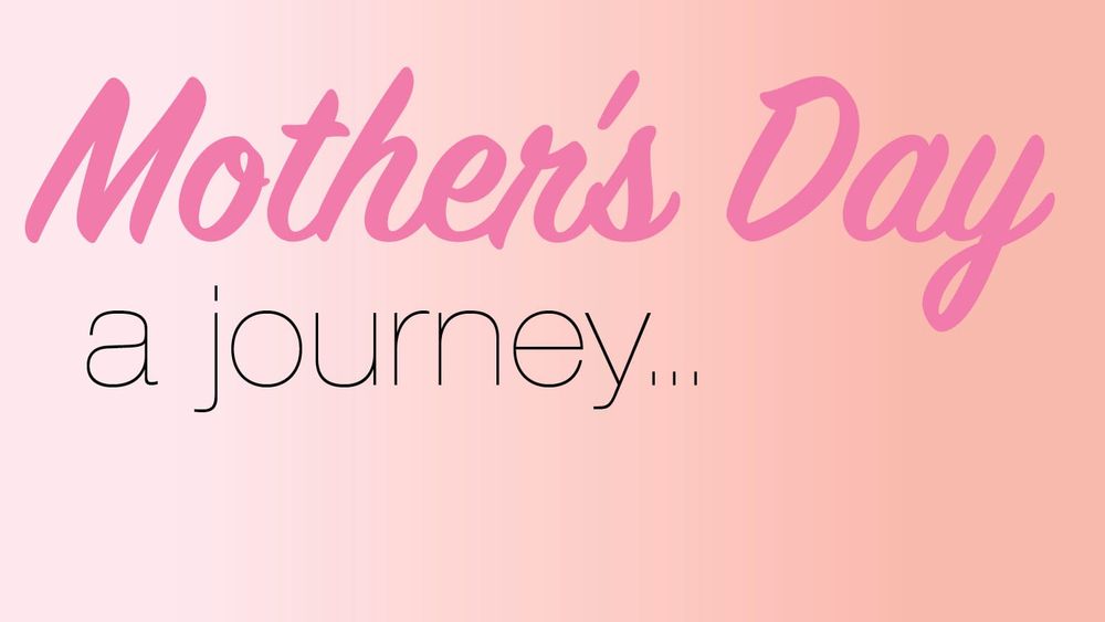 Mother's Day – A Journey... post image