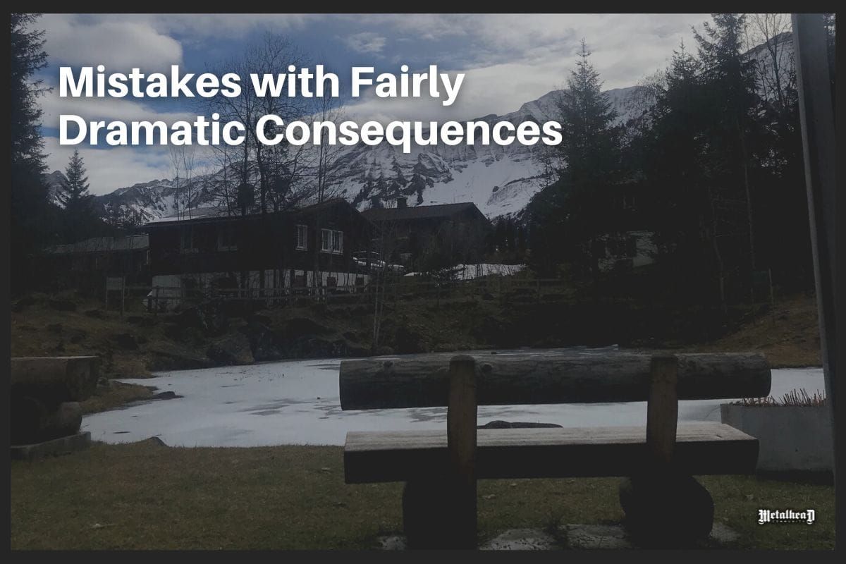 Mistakes with Fairly Dramatic Consequences