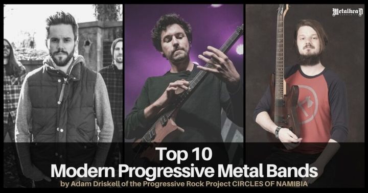 Top 10 Modern Progressive Metal Bands by Adam Driskell of CIRCLES OF NAMIBIA