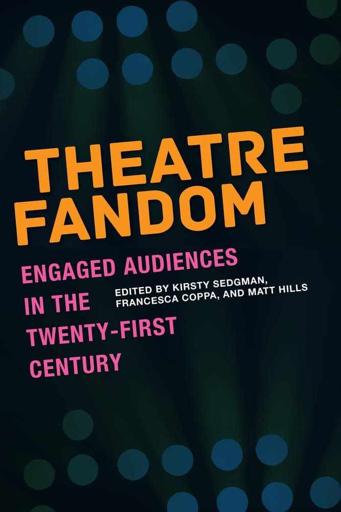 Cover: Theatre Fandom: Engaged Audiences in the Twenty-First Century