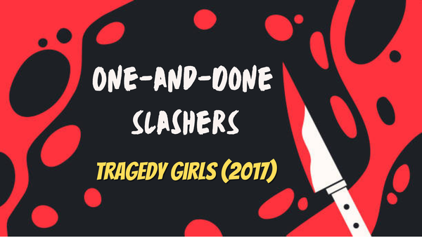 One-and-Done Slashers: Tragedy Girls (2017)