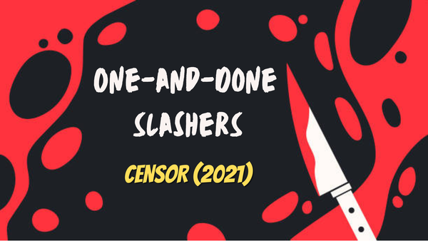 One-and-Done Slashers: Censor (2021)