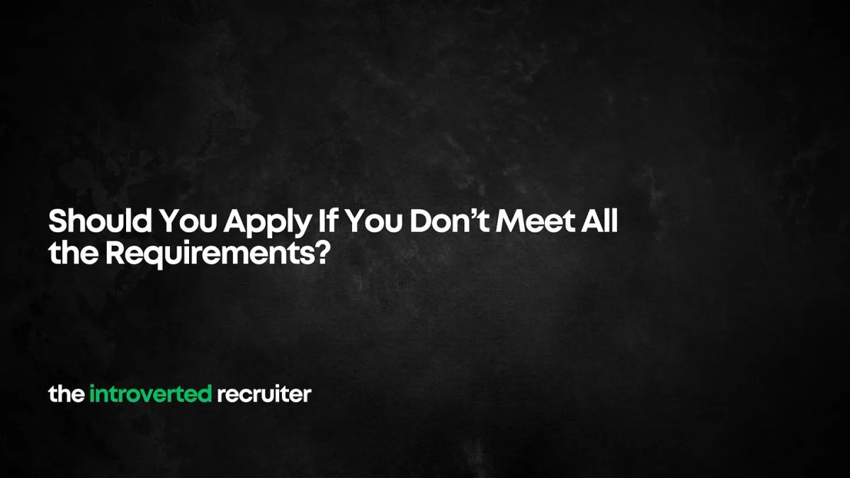Should You Apply If You Don’t Meet All the Requirements?