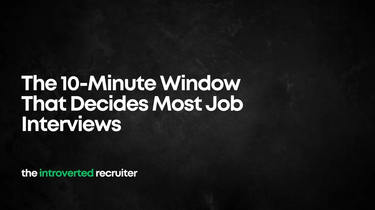 The 10-Minute Window That Decides Most Job Interviews