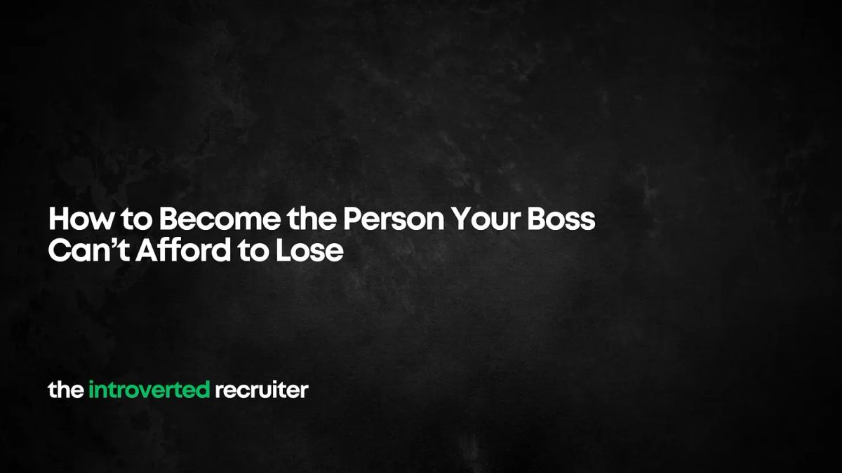 How to Become the Person Your Boss Can’t Afford to Lose