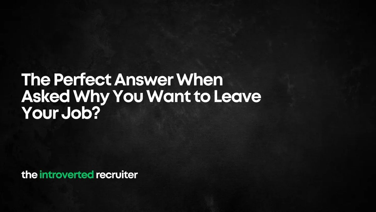 The Perfect Answer When Asked Why You Want to Leave Your Job?